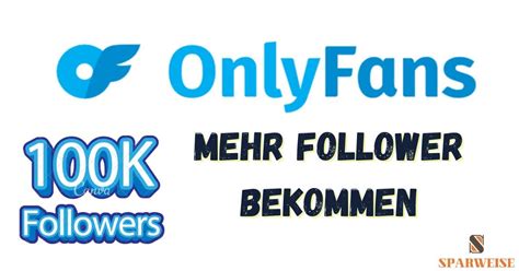 onlyfans follower bekommen|Wie bekomme ich Onlyfans Follower